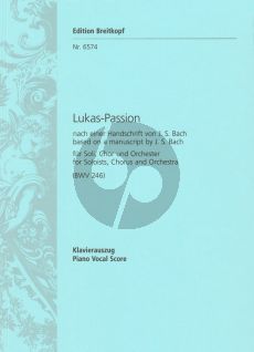 Bach Lukas Passion BWV 246 /Anh.II 30 Solos: SSATT(T)BB – Chor: SATB und Orchester (Nach einder Handschrift von J.S. Bach)