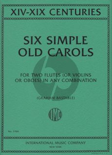 Six Simple Old Carols for 2 Flutes (Oboes or Violins) (arr. by Graham Bastable)