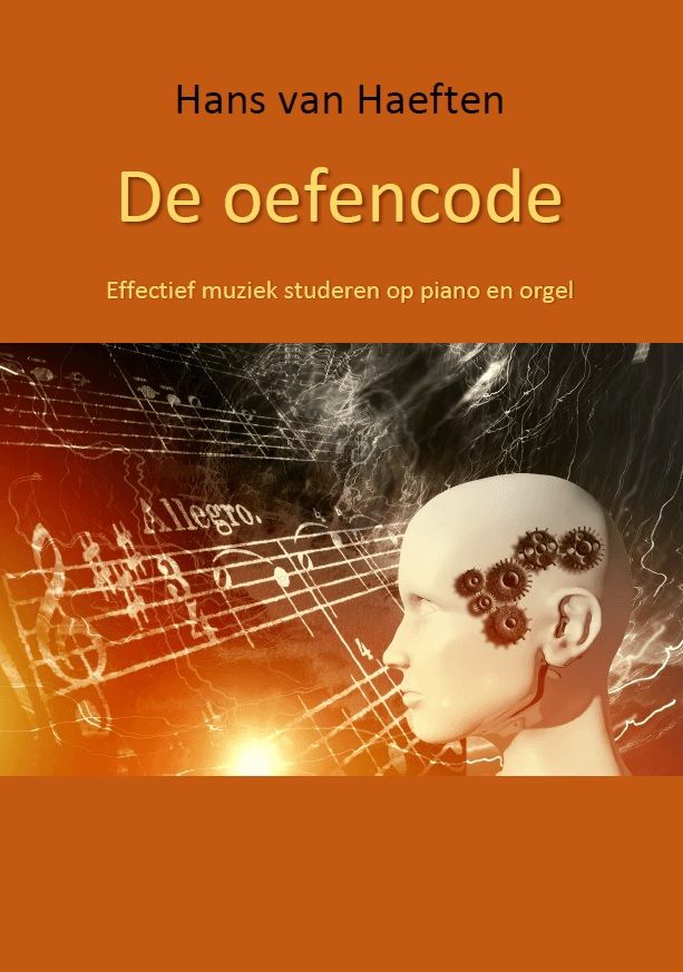 Draak gevechten Internationale De Oefencode Effectief muziek studeren op Piano en Orgel - Hans van Haeften  | Broekmans & Van Poppel