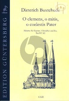 O clemens, o mitis, o coelestis Pater BuxWV 82 (Soprano- 4 Strings[SATB]-Bc)