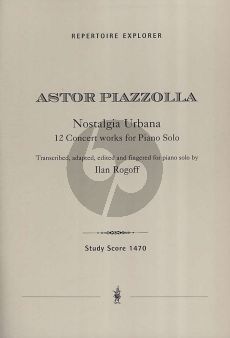 Piazzolla Nostalgia Urbana (12 Concert works for Piano Solo) (Transcribed, adapted, edited and fingered by Ilan Rogoff)