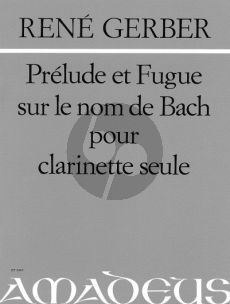 Gerber Prelude et Fugue sur le nom de Bach Klarinette Solo