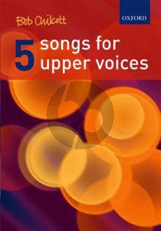 Chilcott 5 Songs for Upper Voices SA / 3 part / 4 part and Piano