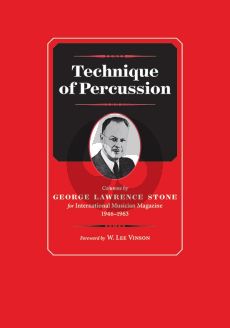 Stone Technique of Percussion (Columns by George Lawrence Stone for International Musician Magazine 1946--1963)