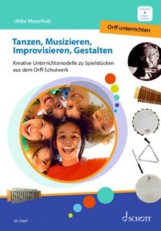 Meyerholz Tanzen, Musizieren, Improvisieren, Gestalten (Kreative Unterrichtsmodelle zu Spielstücken aus dem Orff-Schulwerk) (Buch mit Online-Material, enthält Audios zum Download und PDFs zum Ausdrucken)